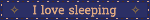 i love sleeping